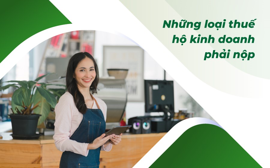 Hộ kinh doanh đóng thuế như thế nào? Những loại thuế phí hộ kinh doanh phải nộp