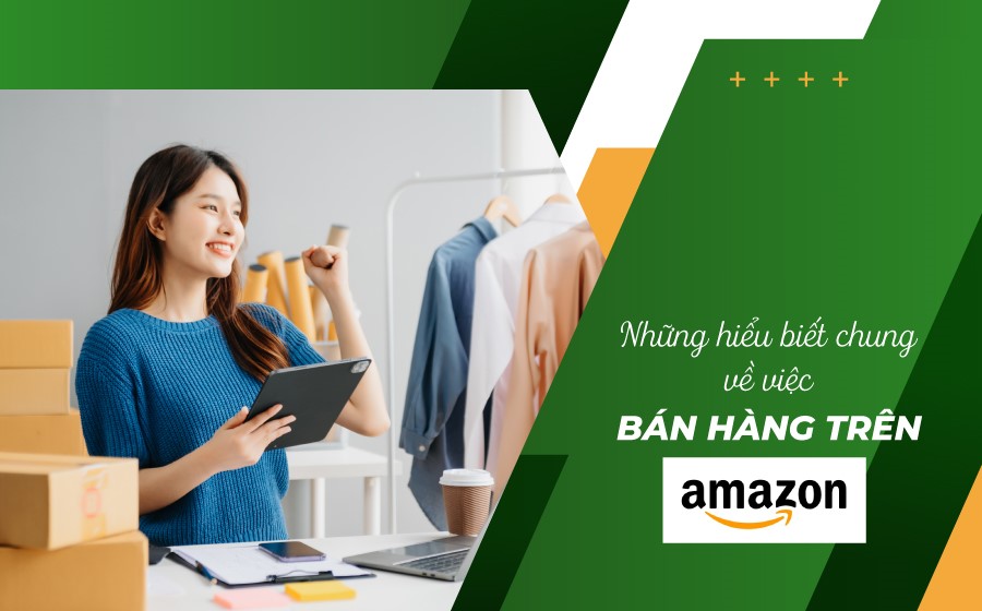 Bán hàng trên amazon tại Việt Nam và những điều bạn cần biết