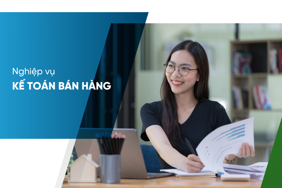 Nghiệp vụ kế toán bán hàng và các quy tắc cơ bản cần biết