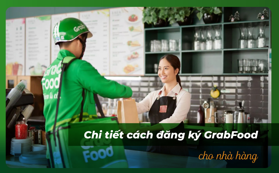 Hướng dẫn cách đăng ký grabfood cho nhà hàng, quán ăn